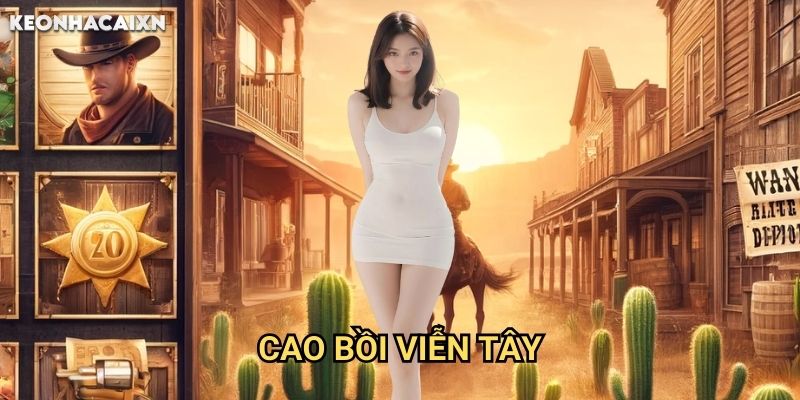 KEONHACAI - CẬP NHẬT TỶ LỆ KÈO NHÀ CÁI BÓNG ĐÁ TRỰC TIẾP 18 Cao Bồi Viễn Tây Kèo nhà cái xn: Hướng dẫn chinh phục miền tây hoang dã