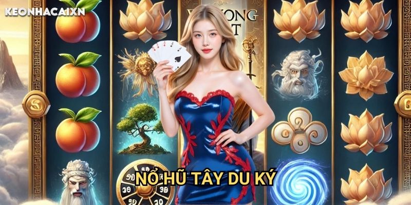 KEONHACAI - CẬP NHẬT TỶ LỆ KÈO NHÀ CÁI BÓNG ĐÁ TRỰC TIẾP 20 Nổ Hũ Tây Du Ký Kèo nhà cái xn: Hành trình phương tây săn jackpot khủng