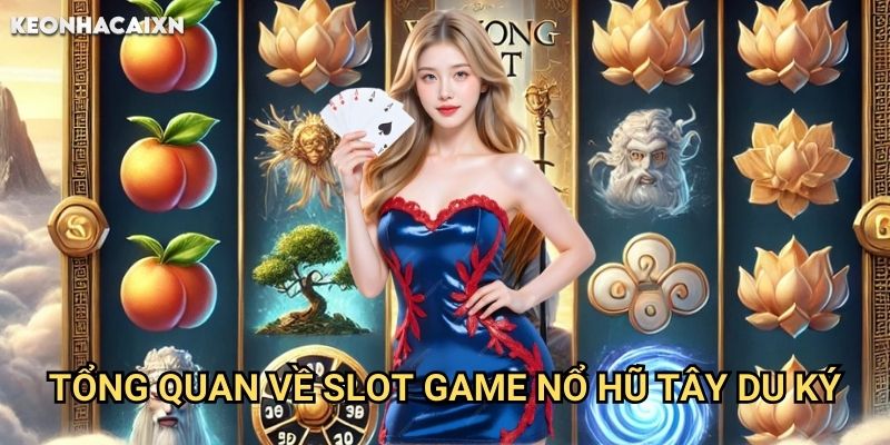 Nổ Hũ Tây Du Ký Kèo nhà cái xn: Hành trình phương tây săn jackpot khủng 1 Tổng quan về slot game Nổ Hũ Tây Du Ký